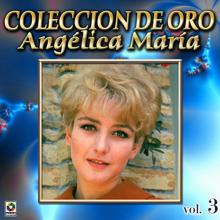 Angélica María: Colección De Oro, Vol. 3: Johnny El Enojón