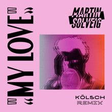 Martin Solveig: My Love (Kölsch Remix)