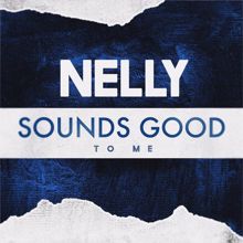 Nelly: Sounds Good to Me