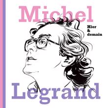 Michel Legrand: Hier & demain