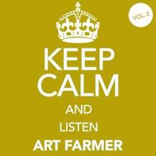 Art Farmer: Keep Calm and Listen Art Farmer, Vol. 2