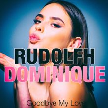 Rudolph Dominique: Goodbye My Love