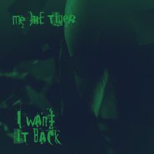 ME THE TIGER: I Want It Back