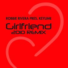 Robbie Rivera;Keylime: Girlfriend (2010 Mix)