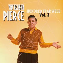 Webb Pierce: Hundred Year Webb, Vol. 3