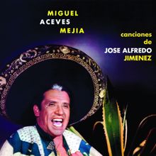 Miguel Aceves Mejía: Canciones De Jose Alfredo Jimenez