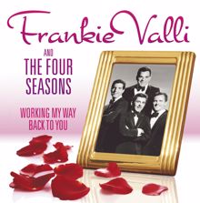 Frankie Valli & The Four Seasons: Working My Way Back to You - The Frankie Valli & The Four Seasons Collection