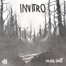 Invitro: In His Dirt