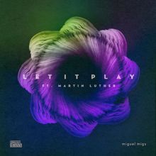 Miguel Migs, Martin Luther: Let It Play (feat. Martin Luther) (Migs Salted Vocal)