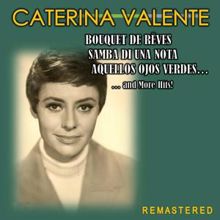 Caterina Valente: Bouquet de rêves, Samba di una nota, Aquellos ojos verdes... and more Hits! (Remastered)