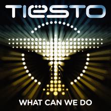 Tiësto: What Can We Do (A Deeper Love)