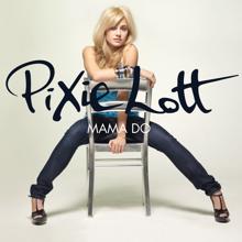 Pixie Lott: Mama Do (uh oh, uh oh)