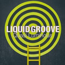 Liquid Groove: Quasi Luminous