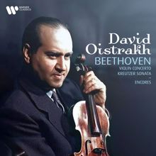 David Oistrakh: Beethoven: Violin Concerto, Op. 61 & Kreutzer Sonata, Op. 47 - Encores