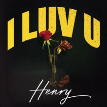 Henry: I LUV U