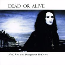 Dead Or Alive: Mad, Bad and Dangerous to Know