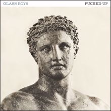 Fucked Up: Glass Boys