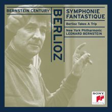 Leonard Bernstein: Berlioz:  Symphonie fantastique, Op. 14; Berlioz Takes A Trip