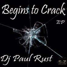 DJ Paul Rust: Begins to Crack - EP