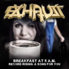 Exhaust: Breakfast at 5 AM / Record Rising: A Song for You