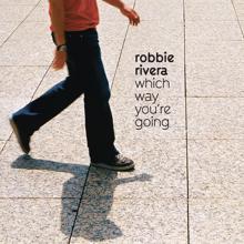 Robbie Rivera: Which Way You're Going