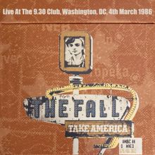 The Fall: Take America: Live At The 9.30 Club, Washington, DC, 4th March 1986