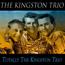 The Kingston Trio: Totally the Kingston Trio