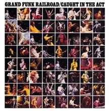 Grand Funk Railroad: Caught In The Act (Live/Remastered)