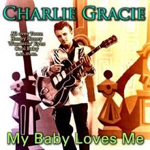 Charlie Gracie: My Baby Loves Me