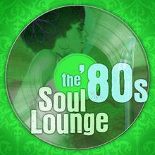 The Soul Lounge Project: The '80s Soul Lounge