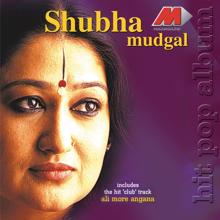 Shubha Mudgal: Ali More Angana