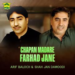 Arif Baloch & Shah Jan Dawoodi: Chapan Madare Farhad Jane