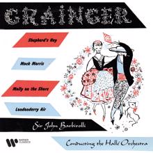 Sir John Barbirolli: Grainger: Shepherd's Hey, Mock Morris, Molly on the Shore & Londonderry Air