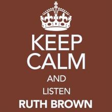 Ruth Brown: Keep Calm and Listen Ruth Brown