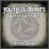 Young Dubliners: With All Due Respect: The Irish Sessions