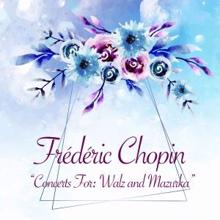 Frédéric Chopin: Concerts For: Walz and Mazurka