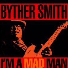 Byther Smith: I'm A Mad Man