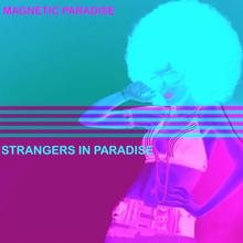 Magnetic Paradise: Strangers in Paradise