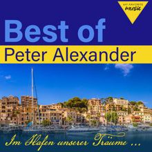 Peter Alexander: Best of Peter Alexander: Im Hafen unserer Träume