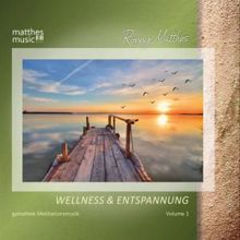 Ronny Matthes: Wellness & Entspannung, Vol. 1 - Gemafreie Entspannungsmusik (Inkl. Meditationsmusik für Tiefenentspannung) [Gemafrei]