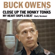 Buck Owens: Close Up The Honky Tonks (Early Version) / My Heart Skips A Beat (Early Version)