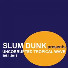 Various Artists: Slum Dunk Presents Uncorrupted Tropical Wave (1984-2011)