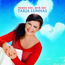 Tarja Lunnas: Vaikka oot, mitä oot