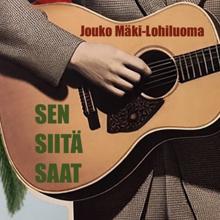 Jouko Mäki-Lohiluoma: Sen siitä saat