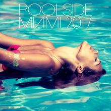 Poolside Chillout: Poolside Miami 2017