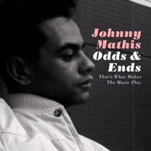 Johnny Mathis: Odds & Ends: That's What Makes the Music Play