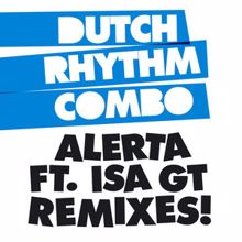 Dutch Rhythm Combo feat. Isa GT: Alerta Remixes