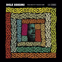 Dele Sosimi: You No Fit Touch Am