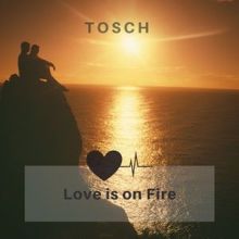 Tosch: Love Is on Fire