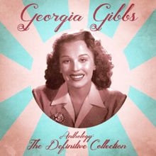 Georgia Gibbs: Anthology: The Definitive Collection (Remastered)